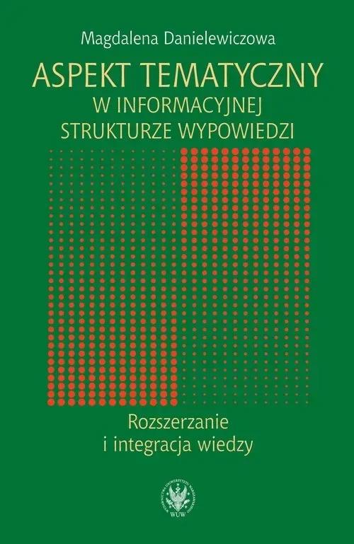 Aspekt tematyczny w informacyjnej strukturze wypowiedzi. Rozszerzanie i integracja wiedzy