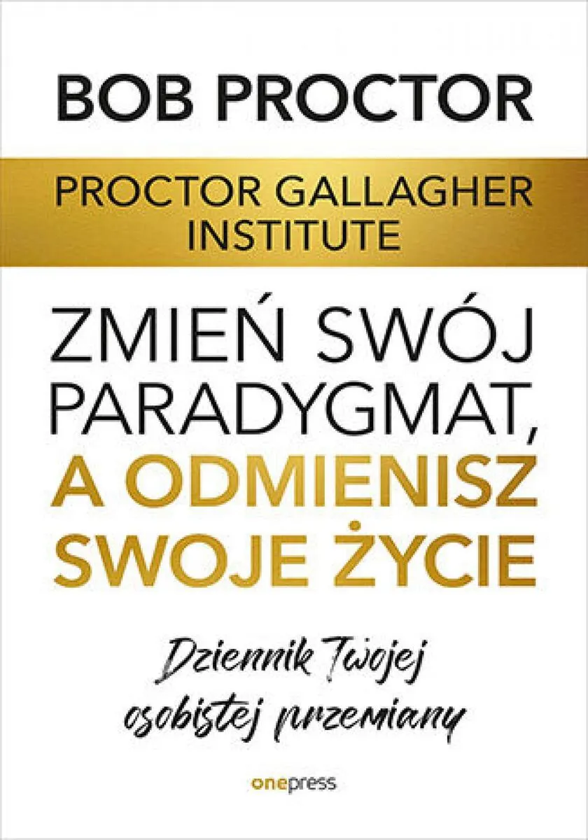 Zmień swój paradygmat, a odmienisz swoje życie. Dziennik Twojej osobistej przemiany