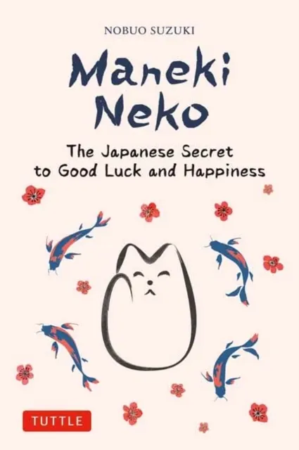Maneki Neko: The Japanese Secret to Good Luck and Happiness