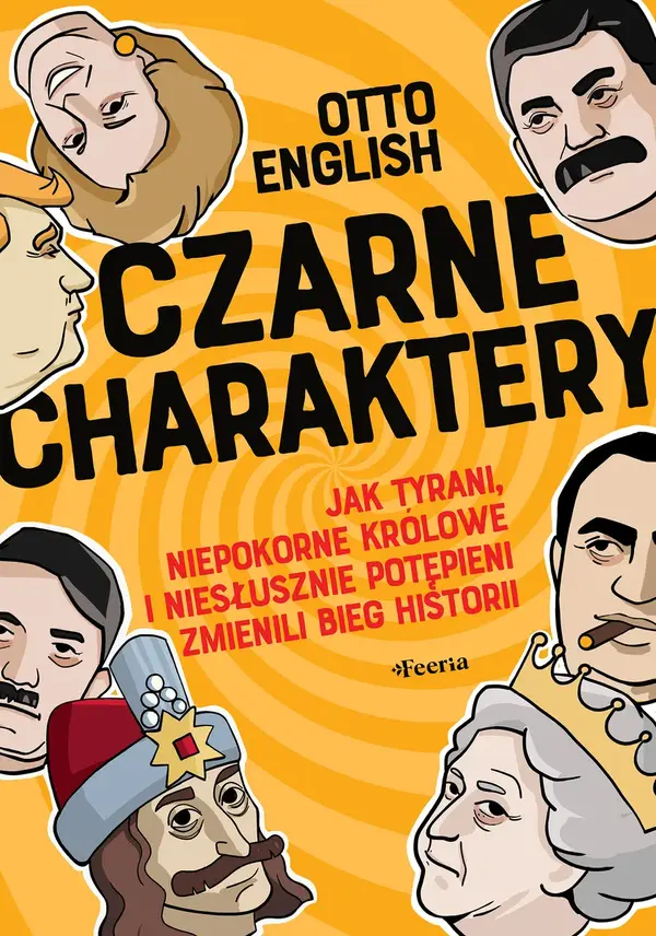 Czarne charaktery. Jak tyrani, niepokorne królowe i niesłusznie potępieni zmienili bieg historii