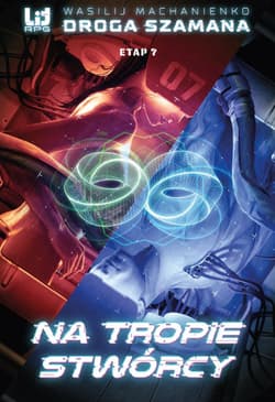 Droga Szamana. Etap 7: Na tropie stwórcy