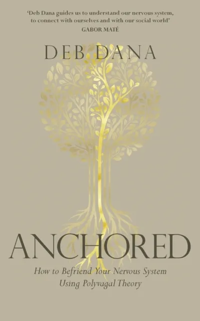 Anchored: How to Befriend Your Nervous System Using Polyvagal Theory