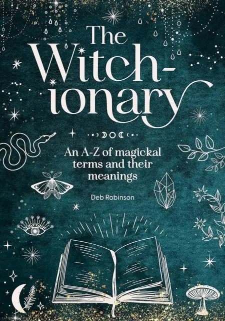 The Witch-Ionary: An A-Z of magickal terms and their meanings