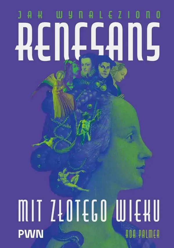 Jak wynaleziono renesans. Mit złotego wieku