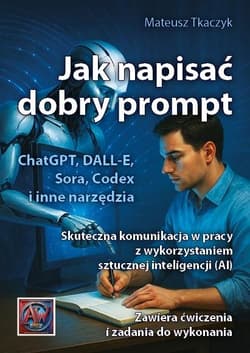 Jak napisać dobry prompt. Skuteczna komunikacja w pracy z wykorzystaniem sztucznej inteligencji (AI)