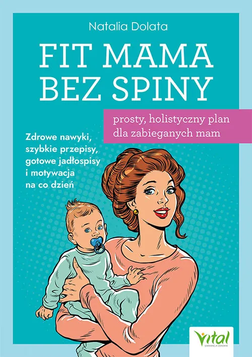 Fit Mama bez spiny. Prosty, holistyczny plan dla zabieganych mam