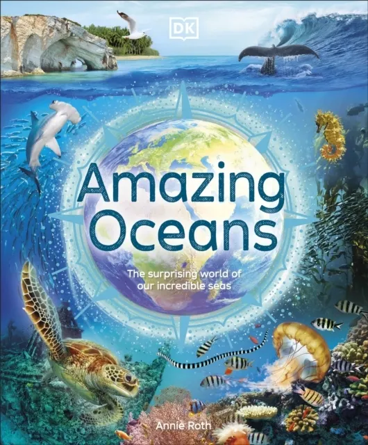Amazing Oceans: The Surprising World of Our Incredible Seas