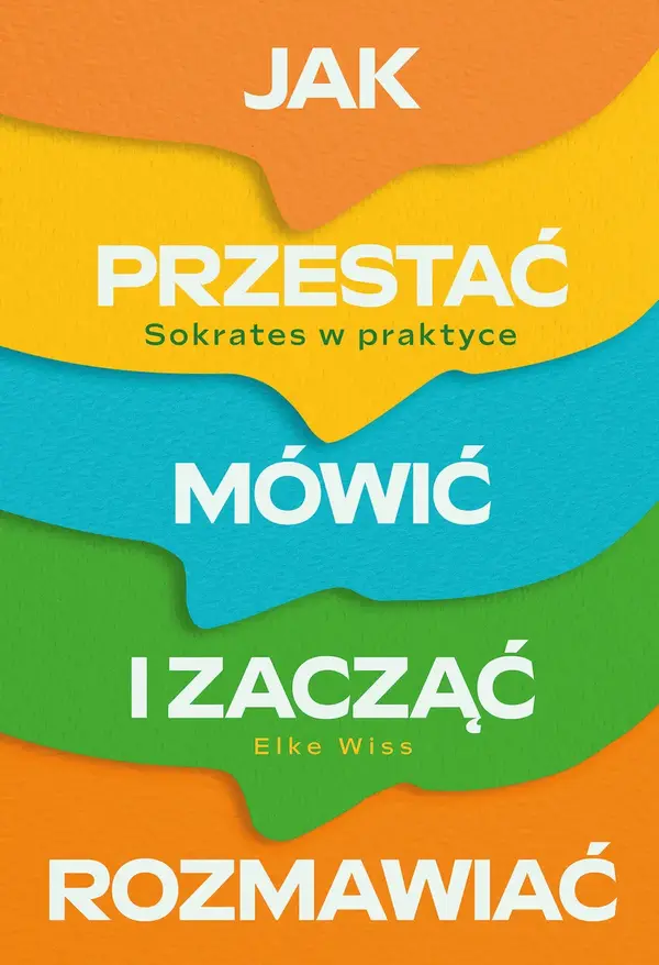Jak przestać mówić i zacząć rozmawiać. Sokrates w praktyce