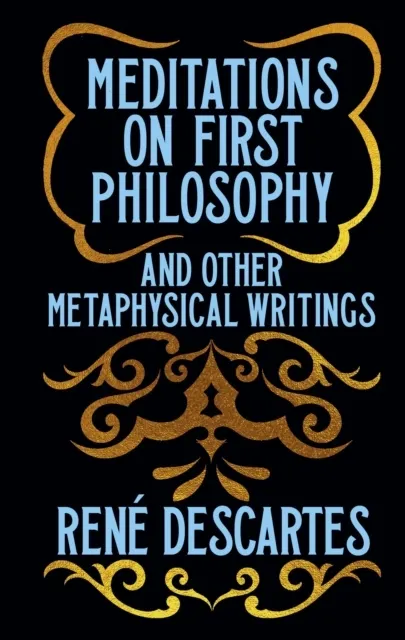 Meditations on First Philosophy and Other Metaphysical Writings: Gilded Pocket Edition