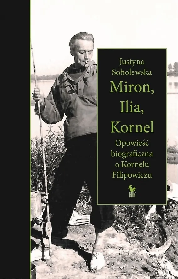 Miron, Ilia, Kornel. Opowieść biograficzna o Kornelu Filipowiczu