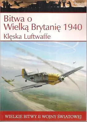 Wielkie bitwy II wojny światowej. Bitwa o Wielką Brytanię 1940 r. Klęska Luftwaffe + DVD