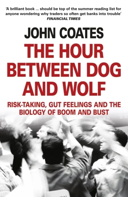 The Hour Between Dog and Wolf: How Risk Taking Transforms Us, Body and Mind