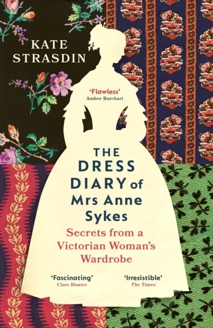 The Dress Diary of Mrs Anne Sykes: Secrets from a Victorian Woman's Wardrobe