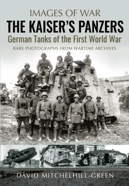 The Kaiser's Panzers: German Tanks of The First World War