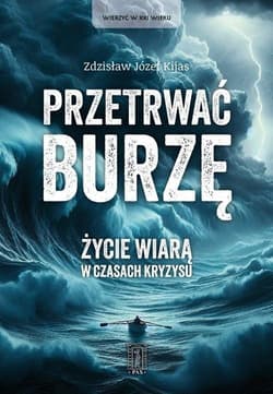 Przetrwać burzę. Życie wiarą w czasach kryzysu.