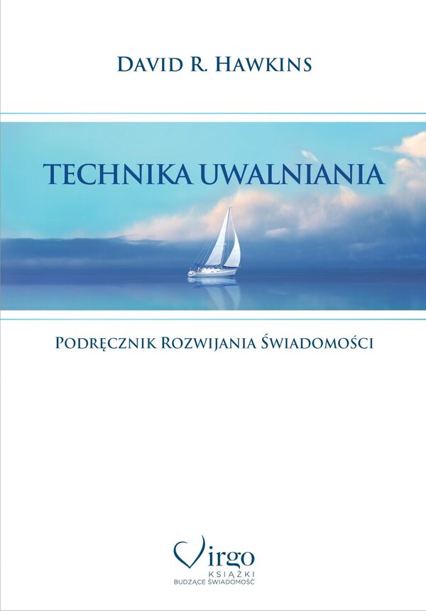 Technika uwalniania. Podręcznik rozwijania świadomości