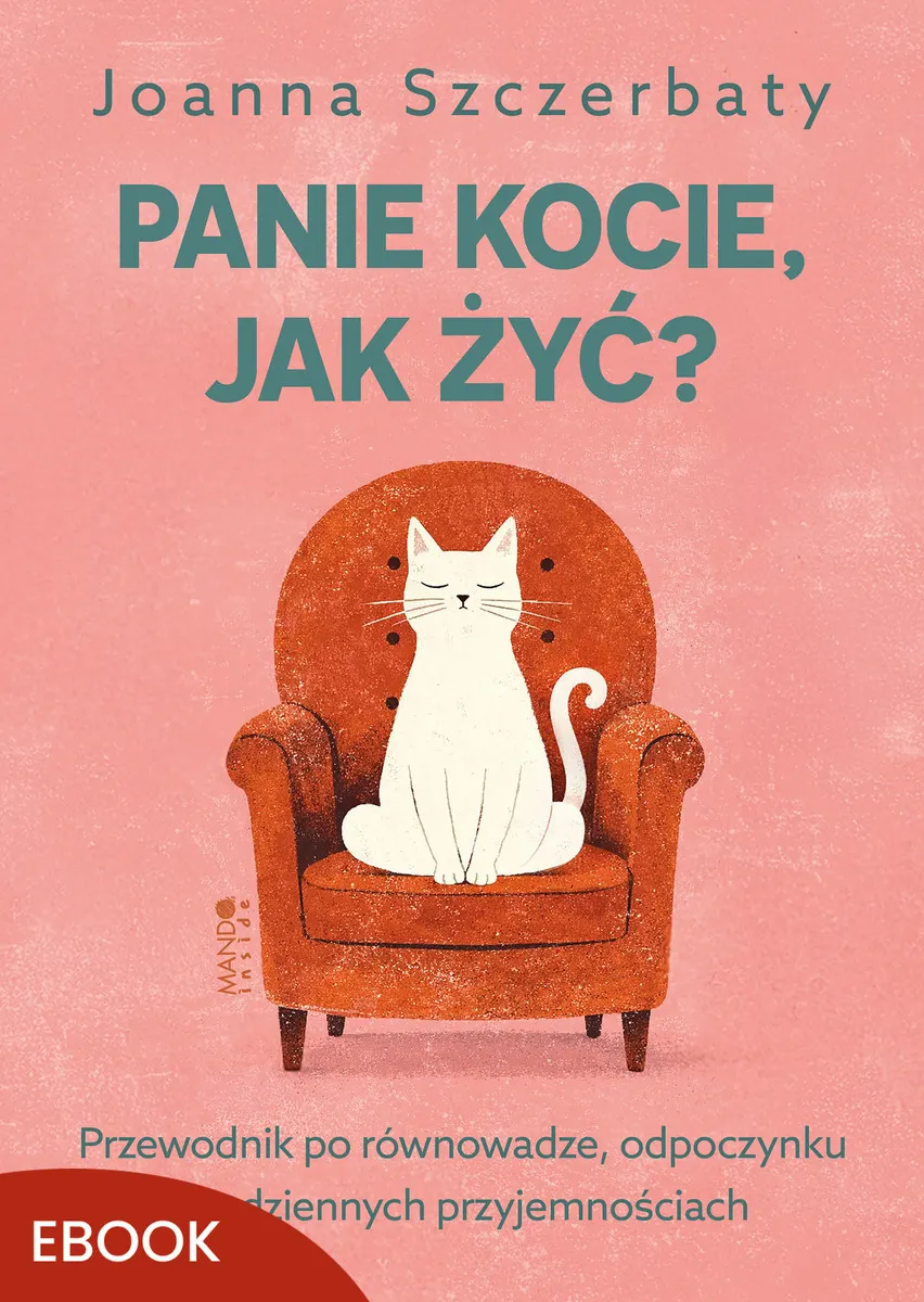 Panie kocie, jak żyć?. Przewodnik po równowadze, odpoczynku i codziennych przyjemnościach