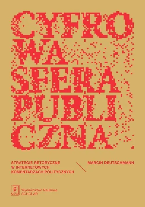 Cyfrowa sfera publiczna. Strategie retoryczne w internetowych komentarzach politycznych