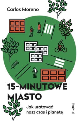 15-minutowe miasto. Jak uratować nasz czas i planetę