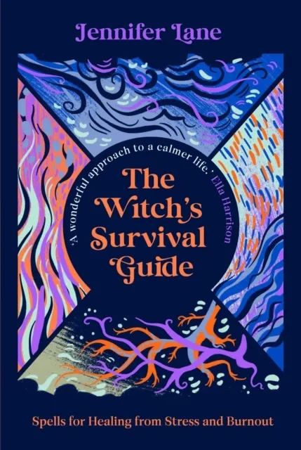 The Witch's Survival Guide: Spells for Healing from Stress and Burnout: Spells for Stress and Burnout in a Modern World