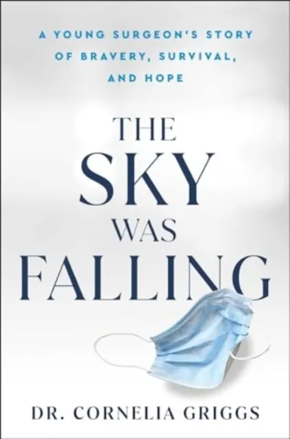 The Sky Was Falling: A Young Surgeon's Story of Bravery, Survival, and Hope