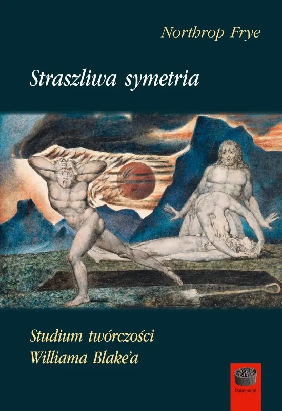 Straszliwa Symetria. Studium twórczości Williama Blake`a