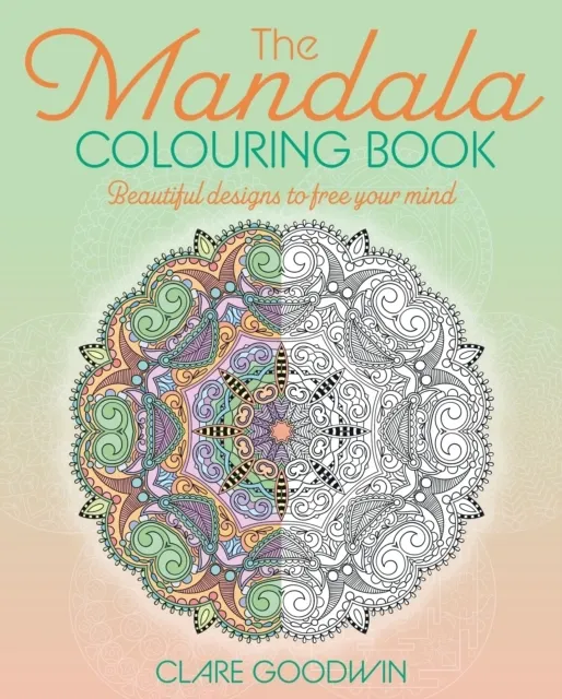 The Mandala Colouring Book: Beautiful Designs to Free Your Mind