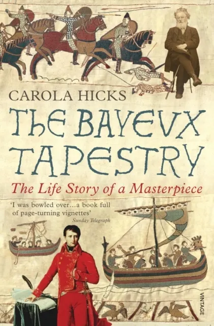 Bayeux Tapestry: The Life Story of a Masterpiece