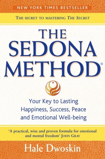 Sedona Method: Your Key to Lasting Happiness, Success, Peace and Emotional Well-being