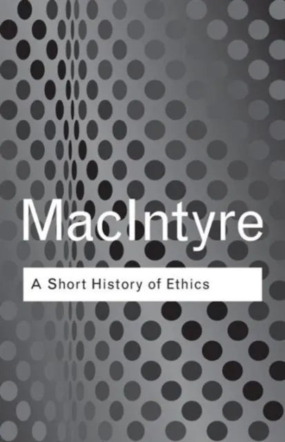 A Short History of Ethics: A History of Moral Philosophy from the Homeric Age to the 20th Century