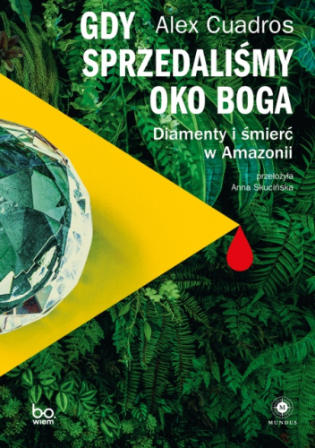 Gdy sprzedaliśmy Oko Boga. Diamenty i śmierć w Amazonii
