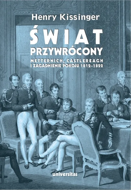 Świat przywrócony Metternich Castlereagh i zagadnienie pokoju 1812-1822