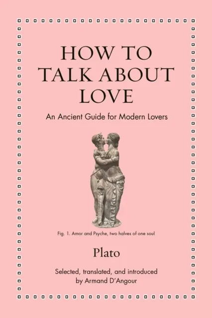 How to Talk about Love: An Ancient Guide for Modern Lovers