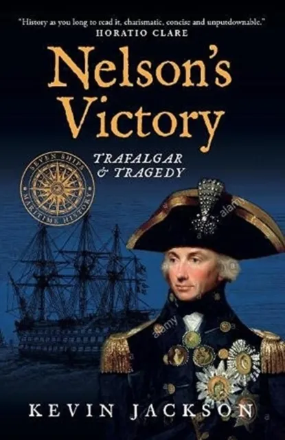 Nelson's Victory: Trafalgar & Tragedy. Seven Ships Maritime History