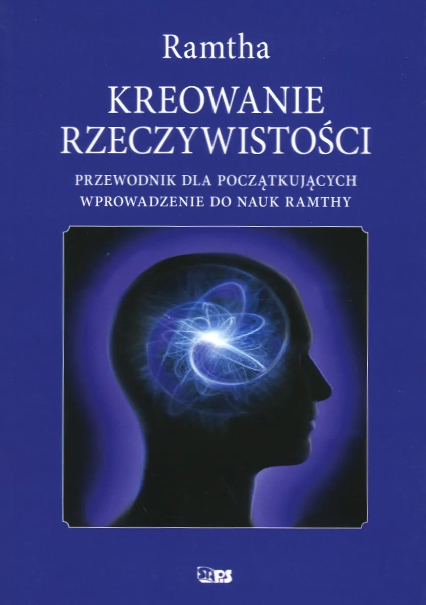 Kreowanie rzeczywistości. Przewodnik dal początkujących. Wprowadzenie do nauk Ramthy