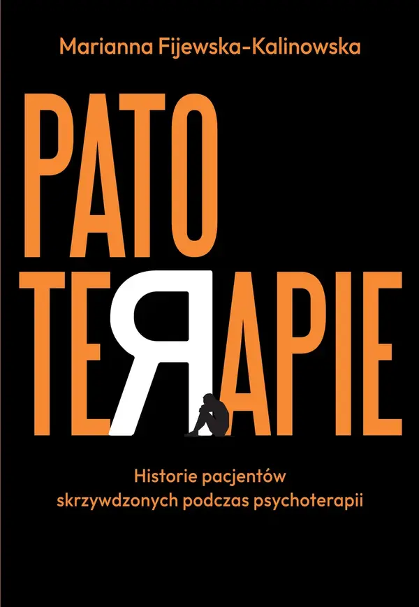 Patoterapie. Historie pacjentów skrzywdzonych podczas psychoterapii