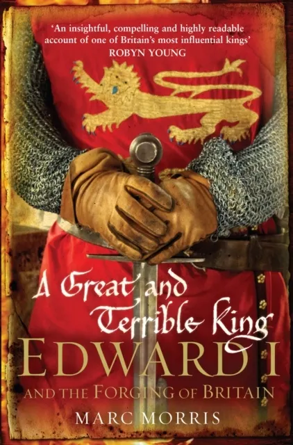 Great and Terrible King: Edward I and the Forging of Britain