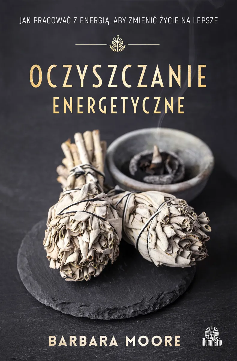 Oczyszczanie energetyczne. Jak pracować z energią, aby zmienić życie na lepsze