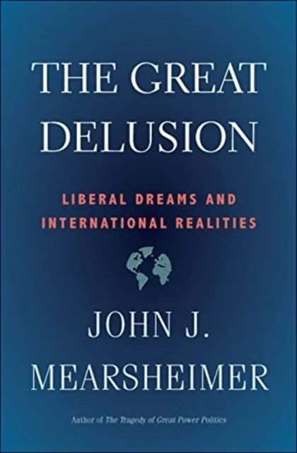 The Great Delusion: Liberal Dreams and International Realities