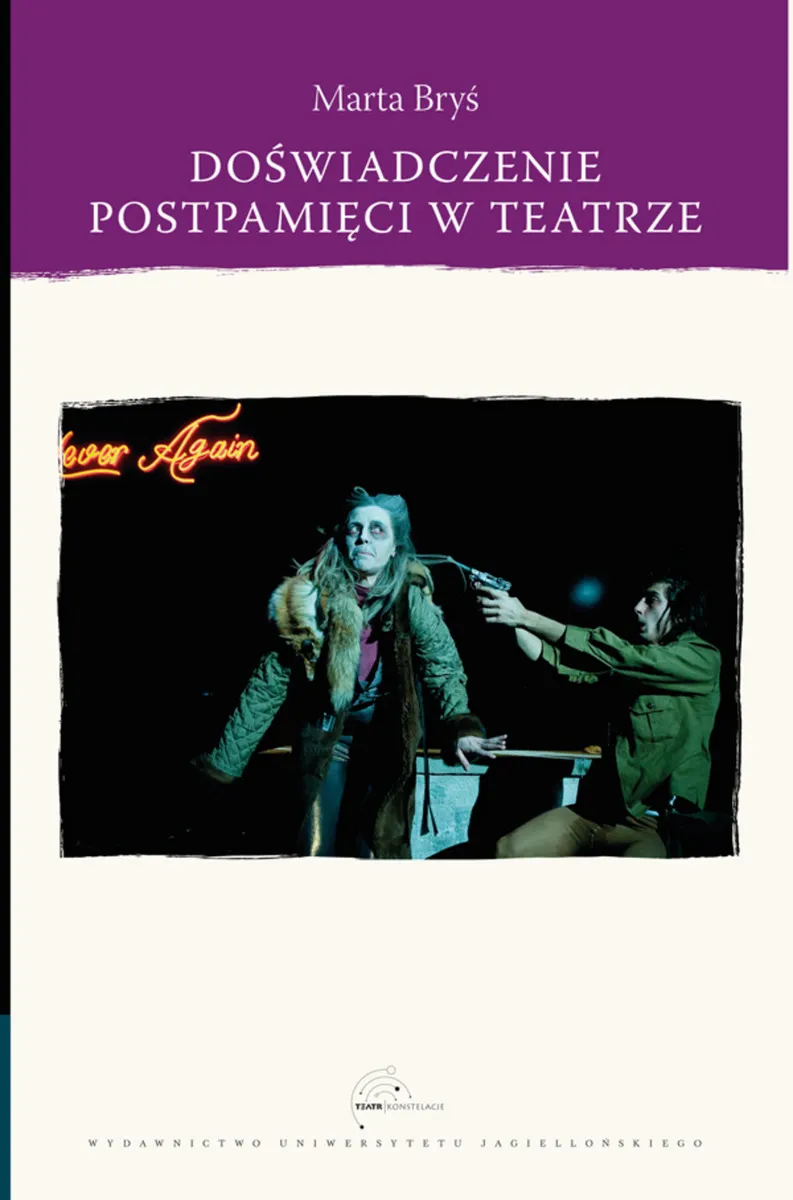 Doświadczenie postpamięci. w spektaklach Tadeusza Kantora, Jerzego Grzegorzewskiego, Moniki Strzępki