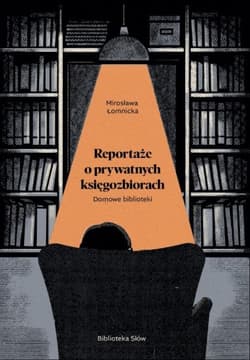 Reportaże o prywatnych księgozbiorach. Domowe biblioteki.
