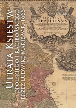 Utrata Księstw Opolskiego i Raciborskiego przez Ludwikę Marię w r. 1666