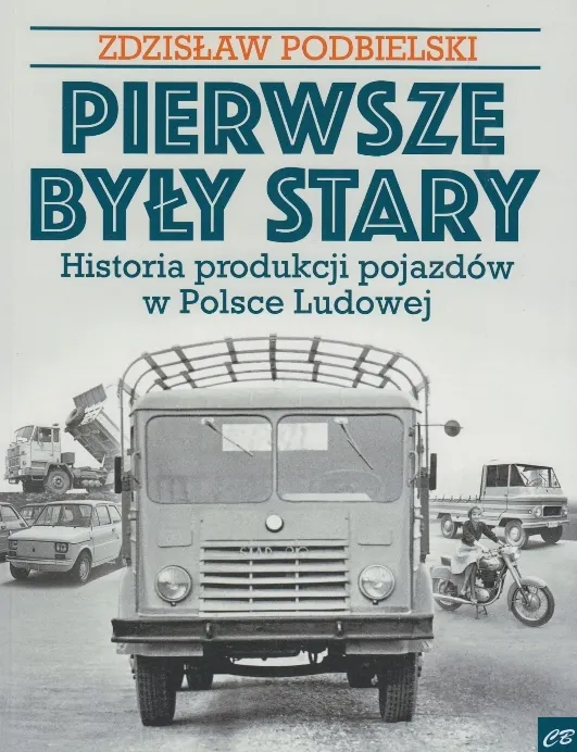 Pierwsze były Stary. Historia produkcji pojazdów w Polsce Ludowej