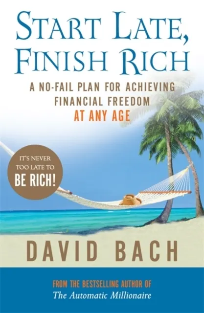 Start Late, Finish Rich: A No-Fail Plan for Achieving Financial Freedom at Any Age