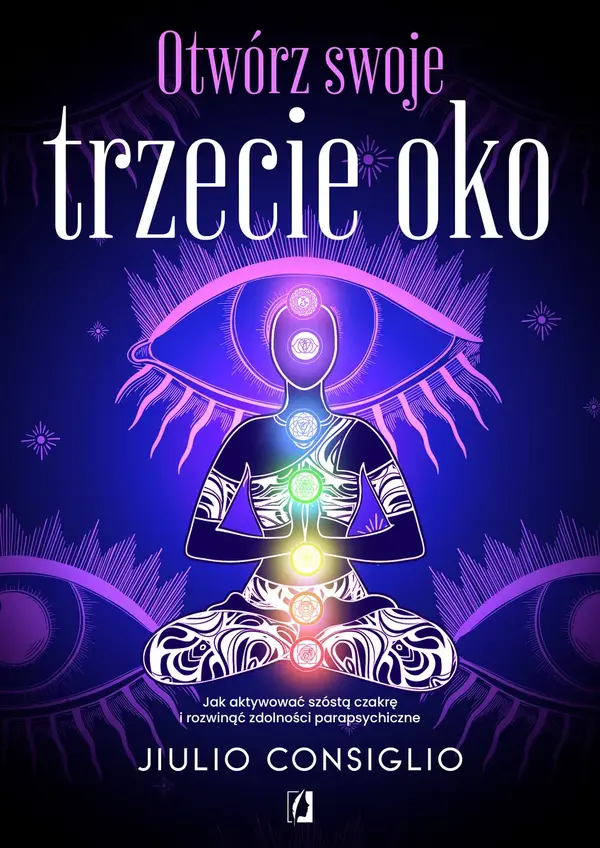 Otwórz swoje trzecie oko. Jak aktywować szóstą czakrę i rozwinąć zdolności parapsychiczne