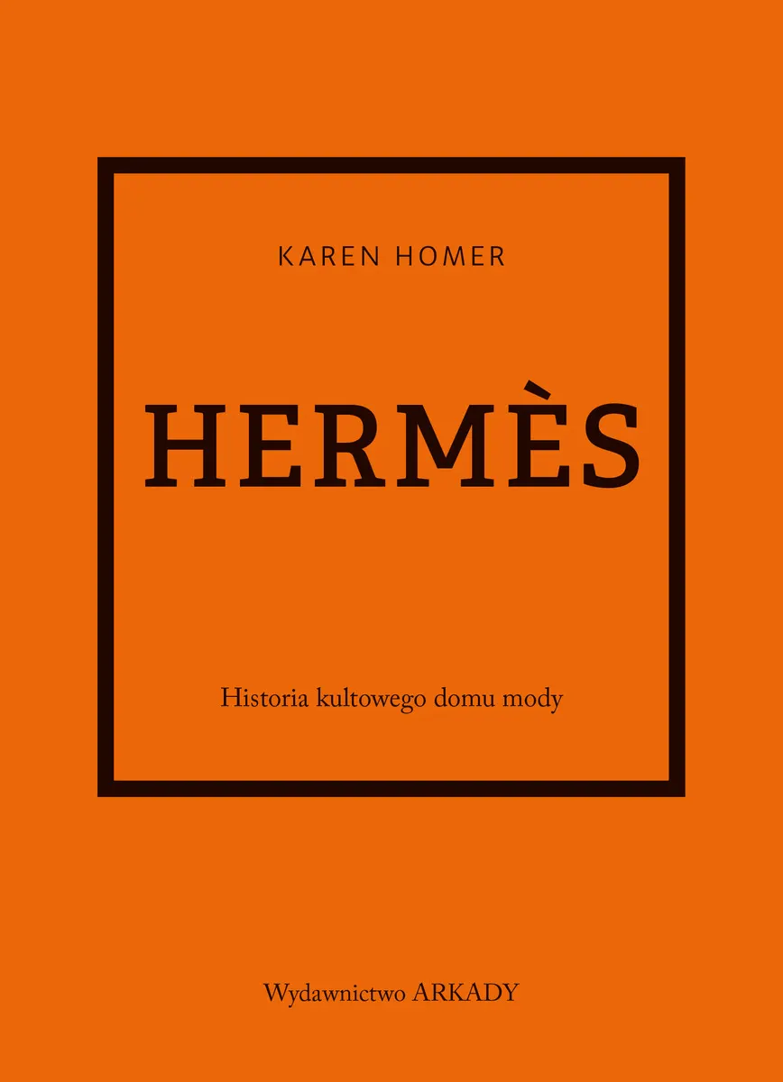 Hermes. Historia kultowego domu mody