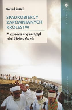 Spadkobiercy zapomnianych królestw. W poszukiwaniu wymierających religii Bliskiego Wschodu