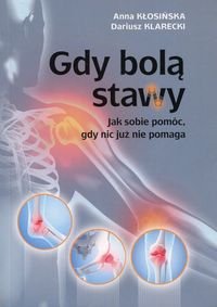 Gdy bolą stawy. Jak sobie pomóc, gdy nic już nie pomaga