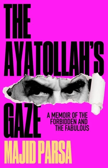 The Ayatollah's Gaze: A Memoir of the Forbidden and Fabulous