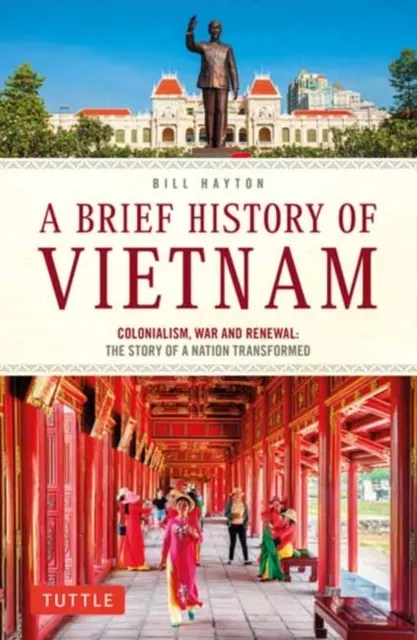 Vietnam: Colonialism, War and Renewal: The Story of a Nation Transformed